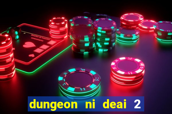 dungeon ni deai 2 temporada dublado data de lançamento